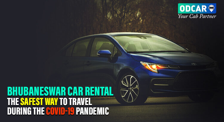 Bhubaneswar Car Rental – The Safest Way to Travel during the COVID-19 Pandemic